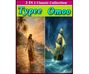 OMOO AND TYPEE by Herman Melville (TWO IN ONE BOOK): Two Timeless Pacific Adventure Classics in One Complete Volume OMNIBUS EDITION