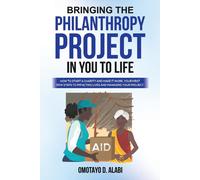 Omotayo D. Alabi Bringing the Philanthropy Project in You to Life (Tascabile)
