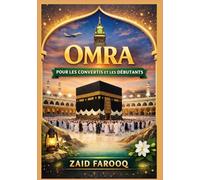 Omra pour les convertis et les débutants: Guide étape par étape du Petit Pèlerinage : Préparation, rituels et conseils pratiques pour les pèlerins débutants