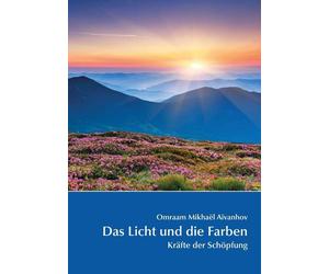 Omraam Mikhael Aivanho Das Licht und die Farben: Kräfte der Schöpfun (Tascabile)