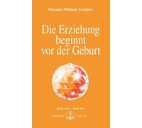 Omraam Mikhael Aivanhov Die Erziehung beginnt vor der Geburt (Izvor) (Tascabile)