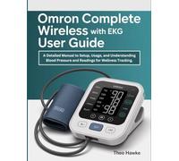Omron Complete Wireless with EKG User Guide: A Detailed Manual to Setup, Usage, and Understanding Blood Pressure and EKG Readings for Wellness Tracking.