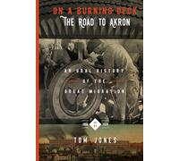 On A Burning Deck. The Road to Akron.: An Oral History of The Great Migration.