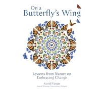 On a butterfly's wing: lessons from nature on embracing change - Vargas Astrid