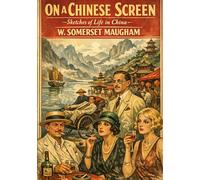 On a chinese screen: By w somerset maugham