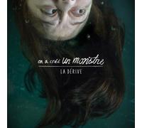 On A Cree Un Monstre - La Derive