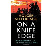 On a Knife Edge: How Germany Lost the First World War