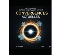 "ON A RIEN INVENTÉ, JUSTE AMPLIFIÉ" - TOME 4 : CONVERGENCES ACTUELLES