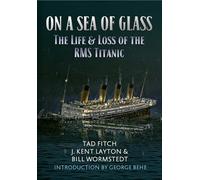 On a Sea of Glass: The Life and Loss of the RMS Titanic by Fitch, Tad