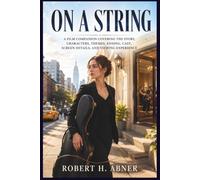 ON A STRING: A Film Companion Covering the Story, Characters, Themes, Ending, Cast, Screen Details, and Viewing Experience
