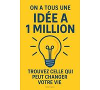 On a Tous une Idée à 1 Million - Trouvez Celle Qui Peut Changer Votre Vie