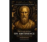 On Abstinence: Why the Philosopher Does Not Eat Animals: A New Translation from the Greek