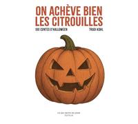 On achève bien les citrouilles: 100 contes d'Halloween