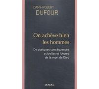 On achève bien les hommes: De quelques conséquences actuelles et futures de la mort de Dieu