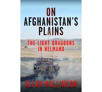 On Afghanistan's Plains: The Light Dragoons in Helmand 2006-2012