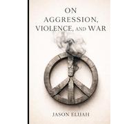 On Aggression, Violence, and War