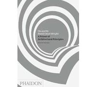 On and by Frank Lloyd Wright. A primer of architectural principles