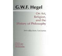 G. W. F. Hegel On Art, Religion, and the History of Philosophy (Tascabile)