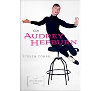 On Audrey Hepburn: An Opinionated Guide