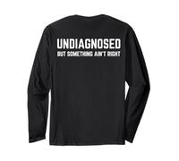 (On Back) Undiagnosed But Something Ain't Right Funny Saying Maglia a Manica