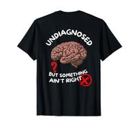 (On Back) Undiagnosed But Something Ain't Right Funny Saying Maglietta