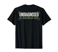 (ON Back) Undiagnosed But Something Ain't Right Funny Saying Maglietta