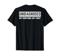 (On Back) Undiagnosed But Something Ain't Right Funny Saying Maglietta