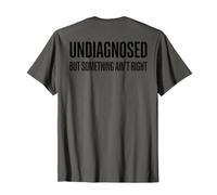 (ON Back) Undiagnosed But Something Ain't Right Funny Saying Maglietta