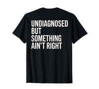 (ON Back) Undiagnosed But Something Ain't Right Funny Saying Maglietta