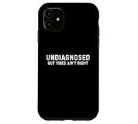 (On Back) Undiagnosed But vibes Ain't Right Funny Saying Custodia per iPhone 11