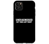 (On Back) Undiagnosed But vibes Ain't Right Funny Saying Custodia per iPhone 11 Pro Max