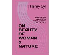 ON BEAUTY OF WOMAN & NATURE: VERSES OF LOVE, INSPIRATION & NOSTALGIA WITH A GLANCE AT SPICES