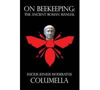 On Beekeeping: The Ancient Roman Manual