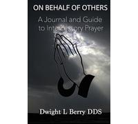 On Behalf Of Others: A journal and Guide to Intercessory Prayer