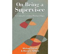Maria C. Gilbert Michael Carroll On Being a Supervisee (Tascabile)