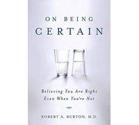 Robert A Burton On Being Certain (Tascabile)
