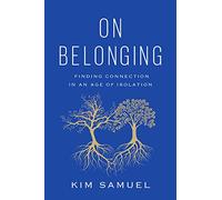 On Belonging: Finding Connection in an Age of Isolation