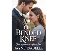 On Bended Knee: A heartfelt contemporary romance about courage, second chances, and love that lasts.