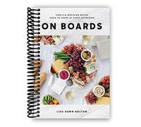 On Boards: Idee di ricette semplici e stimolanti da condividere ad ogni raduno: un libro di cucina [rilegato a spirale] Lisa Dawn Bolton