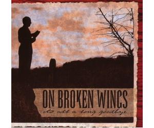 On Broken Wings - It's All a Long Goodbye
