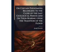 On Certain Phenomena Belonging to the Close of the Last Geological Period and On Their Bearing Upon the Tradition of the Flood