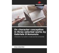 On character conception in three selected works by Gabriele D'Annunzio: Characters in an author's novels and their similarities