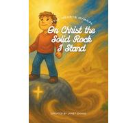 On Christ the Solid Rock I Stand: Illustrated and Annotated Children's Hymn Book
