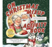 On Christmas Mix-Up: Blitz & Bella’s North Pole Activity Book: Fun Coloring, Puzzles, Recipes & Christmas Games for Kids Ages 4-8