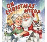 On Christmas Mixup: A Heartwarming Christmas Story About Kindness, Laughter, and the Magic of Giving