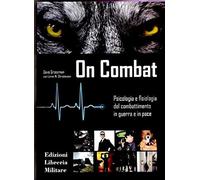 ON COMBAT. PSICOLOGIA E FISIOLOGIA DEL COMBATTIMENTO IN GUERRA E IN PACE