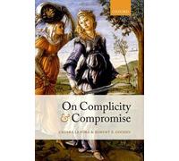 On Complicity and Compromise 1st edition by Lepora, Chiara, Goodin, Robert E. (2013) Hardcover