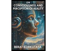 on consciousness and perception of reality: A Cognitive and Physical Exploration of the Boltzmann Brain Paradox