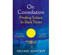 On Consolation: Finding Solace in Dark Times
