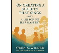 On Creating a Society That Sings: - and - a Lesson on Self Mastery